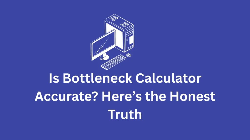 Is Bottleneck Calculator Accurate? Here’s the Honest Truth 1 Is bottleneck calculator accurate